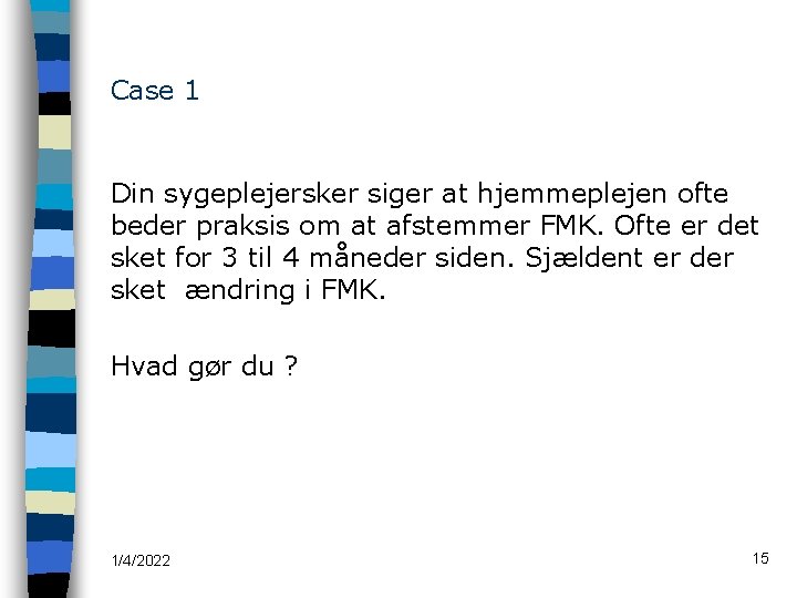 Case 1 Din sygeplejersker siger at hjemmeplejen ofte beder praksis om at afstemmer FMK.