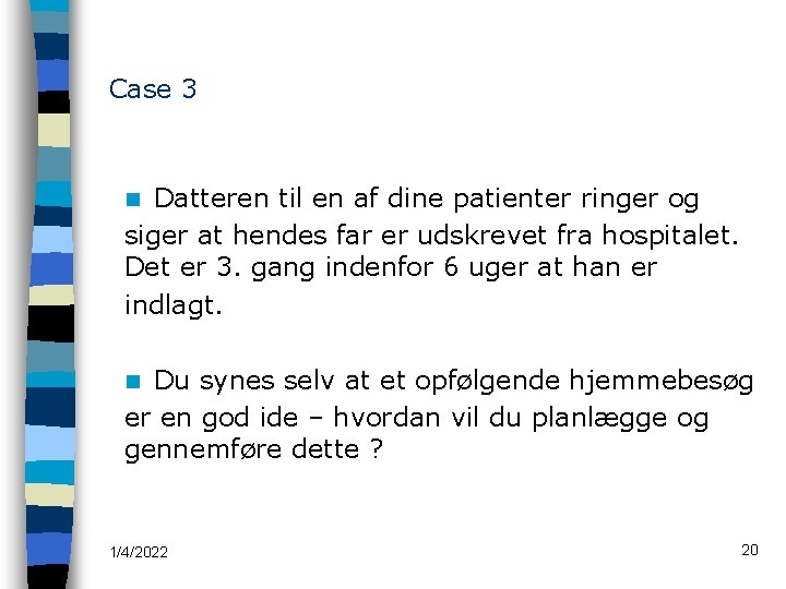 Case 3 Datteren til en af dine patienter ringer og siger at hendes far