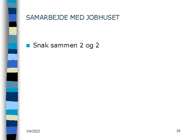 SAMARBEJDE MED JOBHUSET n Snak sammen 2 og 2 1/4/2022 24 