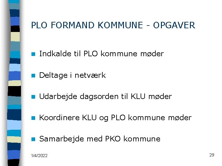 PLO FORMAND KOMMUNE - OPGAVER n Indkalde til PLO kommune møder n Deltage i