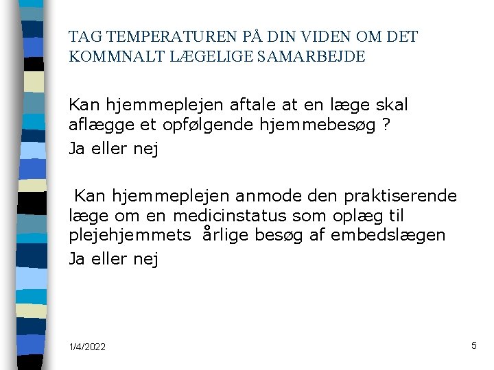 TAG TEMPERATUREN PÅ DIN VIDEN OM DET KOMMNALT LÆGELIGE SAMARBEJDE Kan hjemmeplejen aftale at