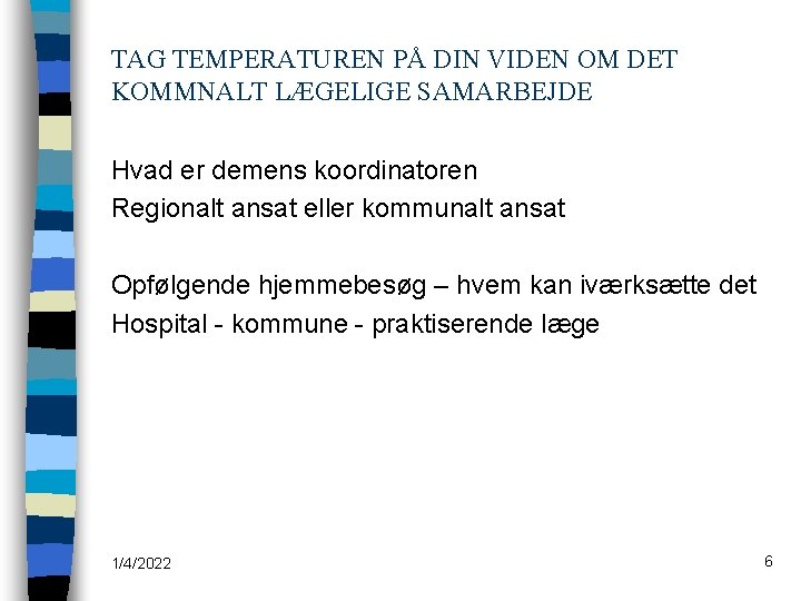 TAG TEMPERATUREN PÅ DIN VIDEN OM DET KOMMNALT LÆGELIGE SAMARBEJDE Hvad er demens koordinatoren