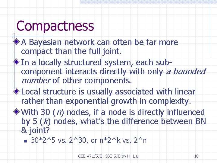 Compactness A Bayesian network can often be far more compact than the full joint.