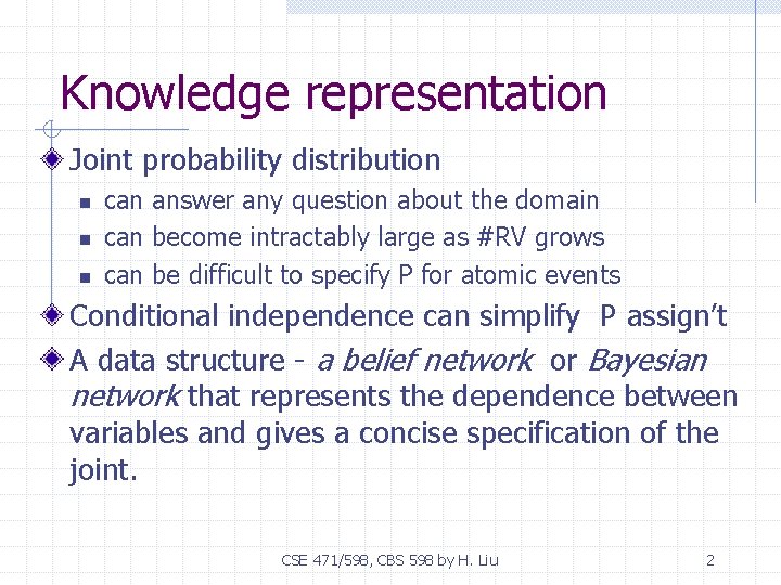 Knowledge representation Joint probability distribution n can answer any question about the domain can