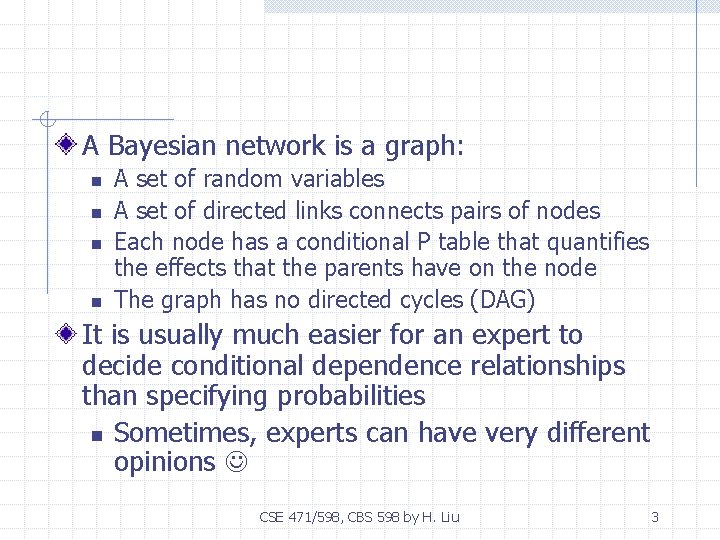 A Bayesian network is a graph: n n A set of random variables A