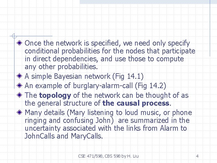Once the network is specified, we need only specify conditional probabilities for the nodes