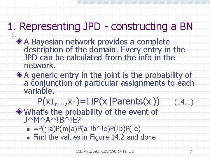 1. Representing JPD - constructing a BN A Bayesian network provides a complete description