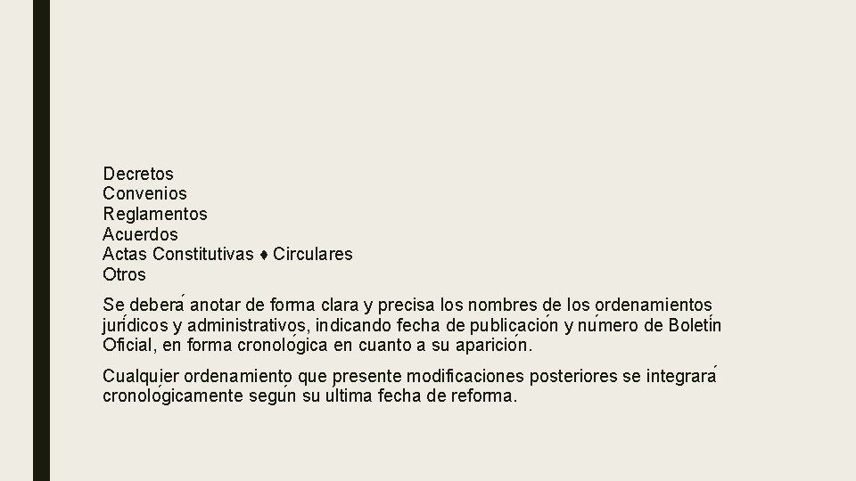 Decretos Convenios Reglamentos Acuerdos Actas Constitutivas ♦ Circulares Otros Se debera anotar de forma