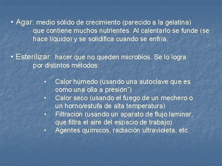  • Agar: medio sólido de crecimiento (parecido a la gelatina) que contiene muchos