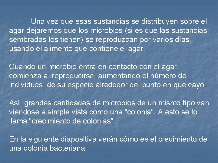 Una vez que esas sustancias se distribuyen sobre el agar dejaremos que los microbios