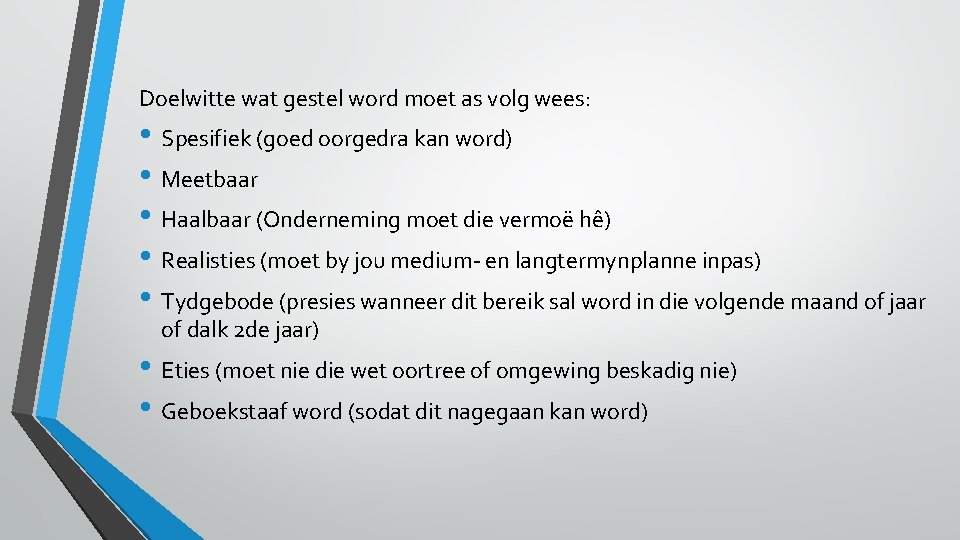 Doelwitte wat gestel word moet as volg wees: • Spesifiek (goed oorgedra kan word)