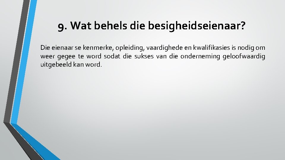 9. Wat behels die besigheidseienaar? Die eienaar se kenmerke, opleiding, vaardighede en kwalifikasies is