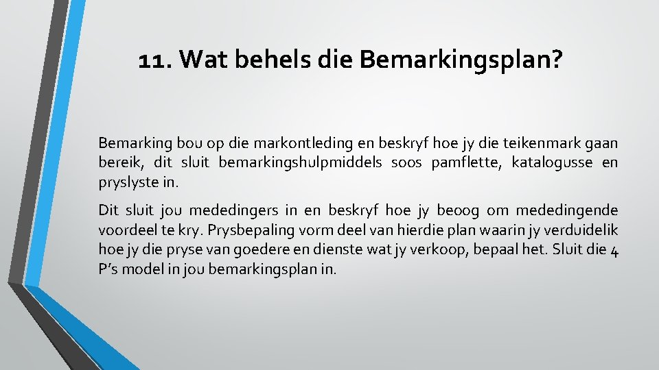 11. Wat behels die Bemarkingsplan? Bemarking bou op die markontleding en beskryf hoe jy