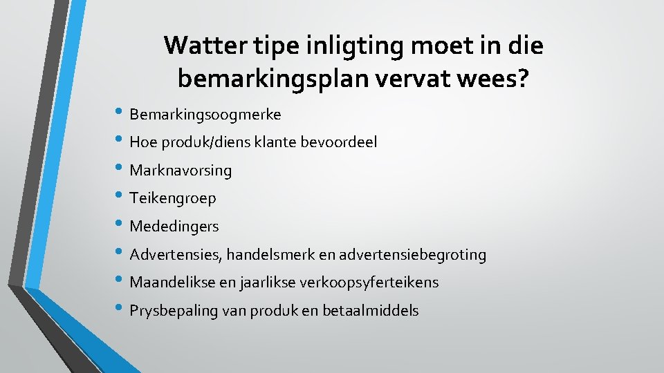 Watter tipe inligting moet in die bemarkingsplan vervat wees? • Bemarkingsoogmerke • Hoe produk/diens