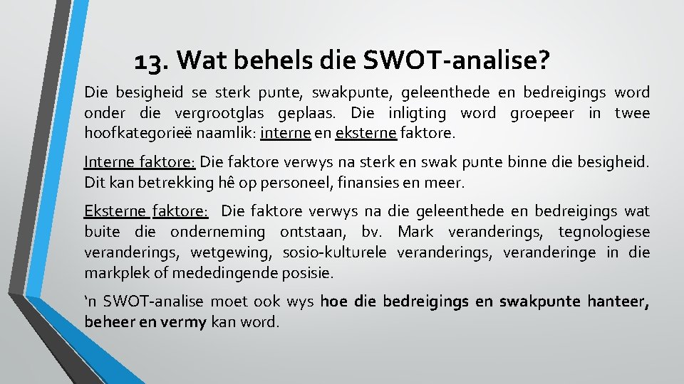 13. Wat behels die SWOT-analise? Die besigheid se sterk punte, swakpunte, geleenthede en bedreigings