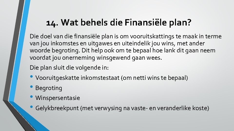 14. Wat behels die Finansiële plan? Die doel van die finansiële plan is om