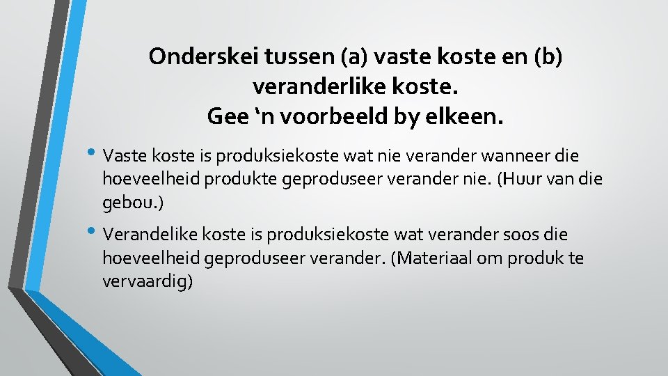 Onderskei tussen (a) vaste koste en (b) veranderlike koste. Gee ‘n voorbeeld by elkeen.