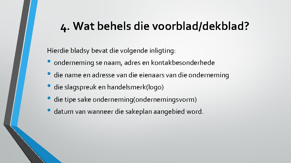 4. Wat behels die voorblad/dekblad? Hierdie bladsy bevat die volgende inligting: • onderneming se