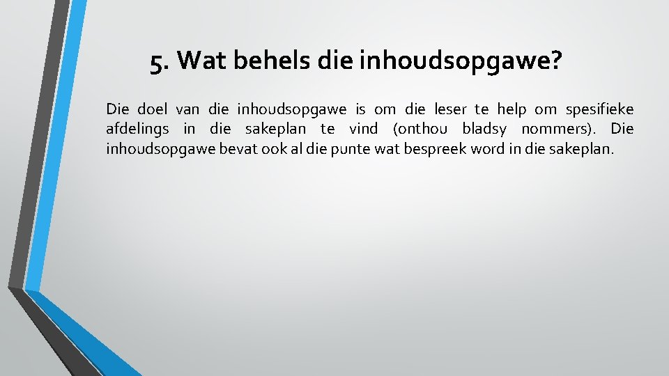5. Wat behels die inhoudsopgawe? Die doel van die inhoudsopgawe is om die leser