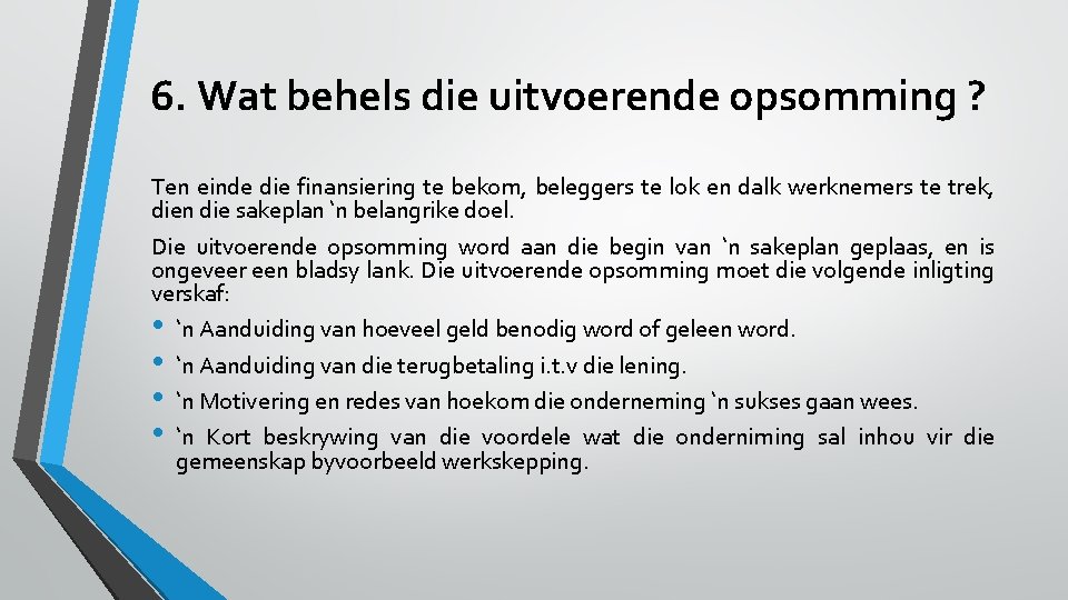 6. Wat behels die uitvoerende opsomming ? Ten einde die finansiering te bekom, beleggers
