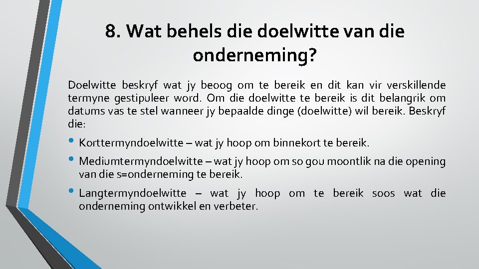 8. Wat behels die doelwitte van die onderneming? Doelwitte beskryf wat jy beoog om