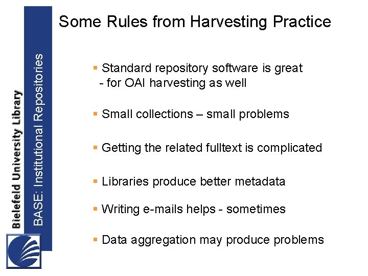 BASE: Institutional Repositories Some Rules from Harvesting Practice § Standard repository software is great