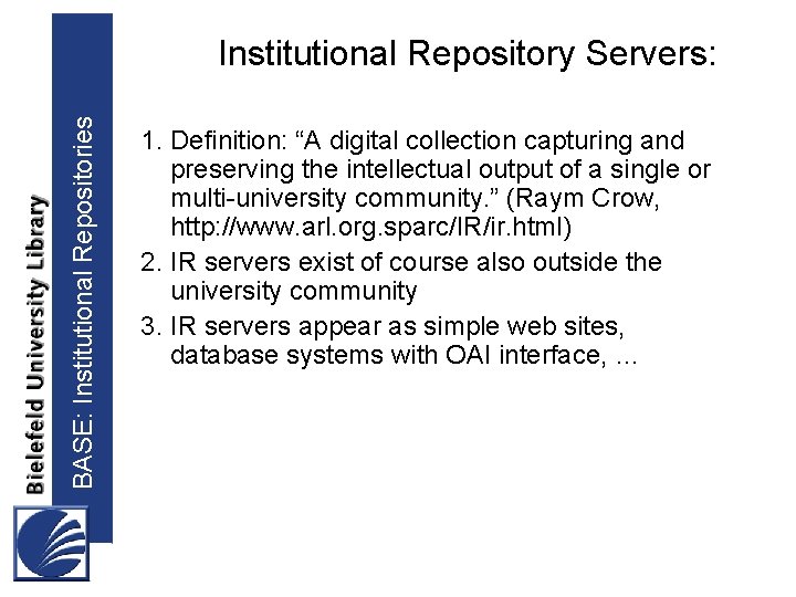BASE: Institutional Repositories Institutional Repository Servers: 1. Definition: “A digital collection capturing and preserving