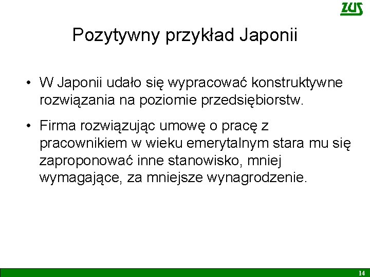 Pozytywny przykład Japonii • W Japonii udało się wypracować konstruktywne rozwiązania na poziomie przedsiębiorstw.