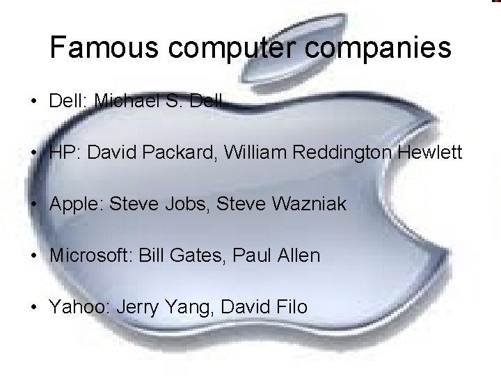 Famous computer companies • Dell: Michael S. Dell • HP: David Packard, William Reddington