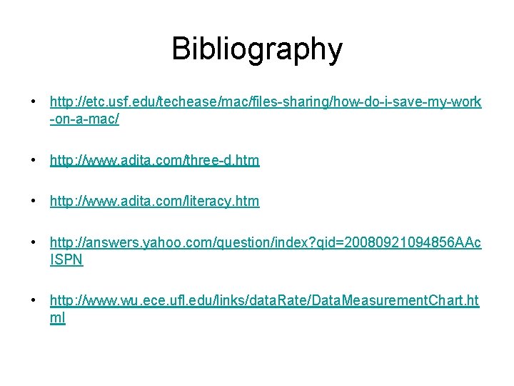 Bibliography • http: //etc. usf. edu/techease/mac/files-sharing/how-do-i-save-my-work -on-a-mac/ • http: //www. adita. com/three-d. htm •