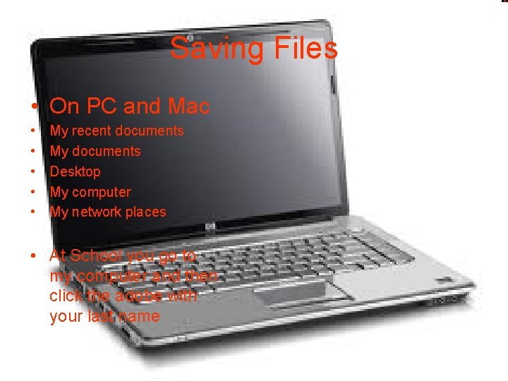 Saving Files • On PC and Mac • • • My recent documents My