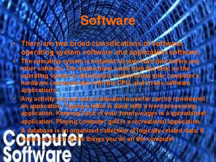 Software • There are two broad classifications of software, operating system software and application