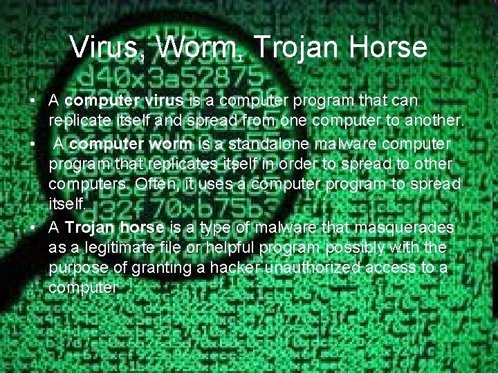 Virus, Worm, Trojan Horse • A computer virus is a computer program that can