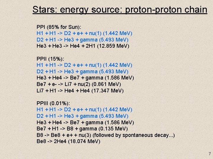 Stars: energy source: proton-proton chain PPI (85% for Sun): H 1 + H 1