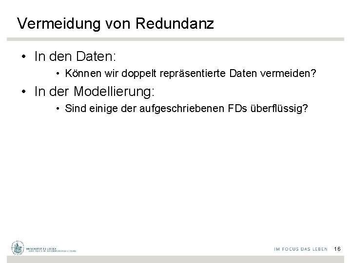 Vermeidung von Redundanz • In den Daten: • Können wir doppelt repräsentierte Daten vermeiden?