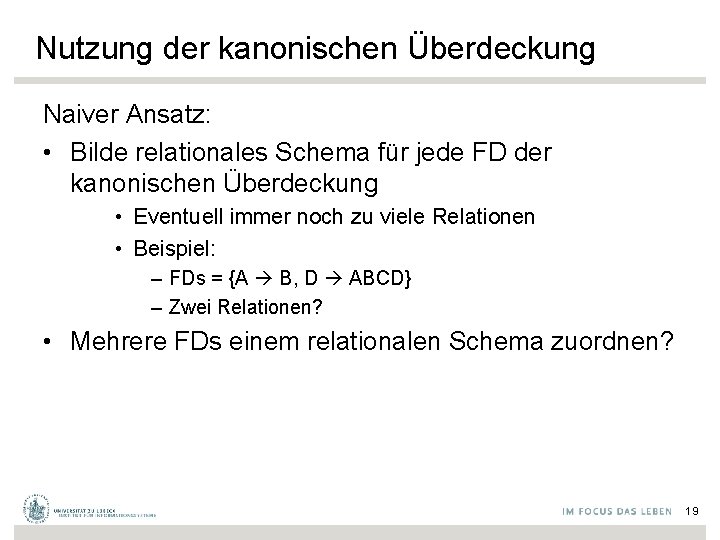 Nutzung der kanonischen Überdeckung Naiver Ansatz: • Bilde relationales Schema für jede FD der