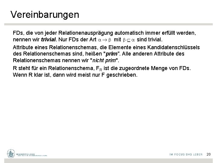 Vereinbarungen FDs, die von jeder Relationenausprägung automatisch immer erfüllt werden, nennen wir trivial. Nur