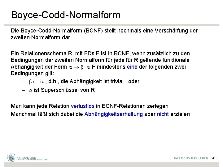 Boyce-Codd-Normalform Die Boyce-Codd-Normalform (BCNF) stellt nochmals eine Verschärfung der zweiten Normalform dar. Ein Relationenschema