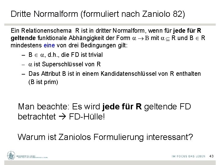 Dritte Normalform (formuliert nach Zaniolo 82) Ein Relationenschema R ist in dritter Normalform, wenn