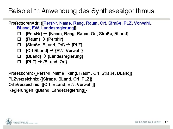 Beispiel 1: Anwendung des Synthesealgorithmus Professoren. Adr: {[Pers. Nr, Name, Rang, Raum, Ort, Straße,