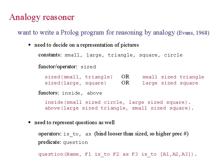 Analogy reasoner want to write a Prolog program for reasoning by analogy (Evans, 1968)