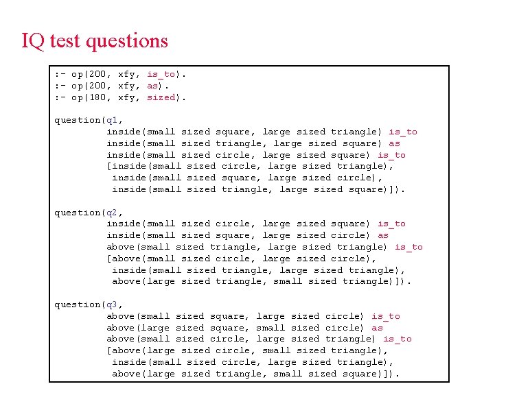 IQ test questions : - op(200, xfy, is_to). : - op(200, xfy, as). :