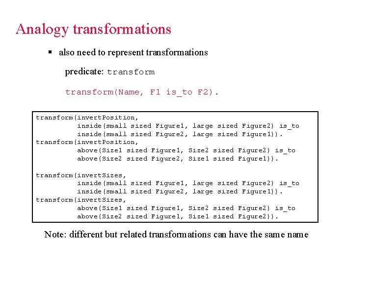 Analogy transformations § also need to represent transformations predicate: transform(Name, F 1 is_to F