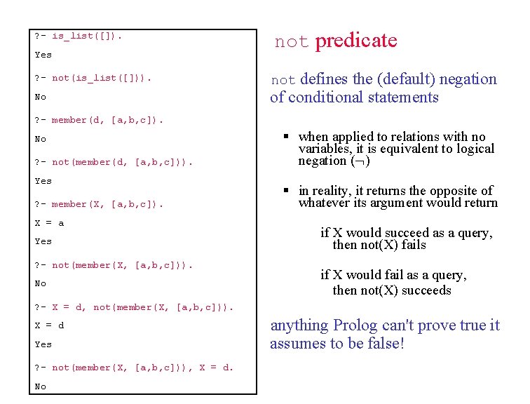 ? - is_list([]). Yes ? - not(is_list([])). No not predicate defines the (default) negation