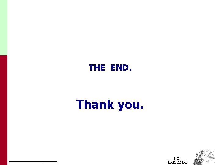 THE END. Thank you. UCI DREAM Lab 