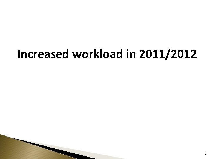 Increased workload in 2011/2012 3 