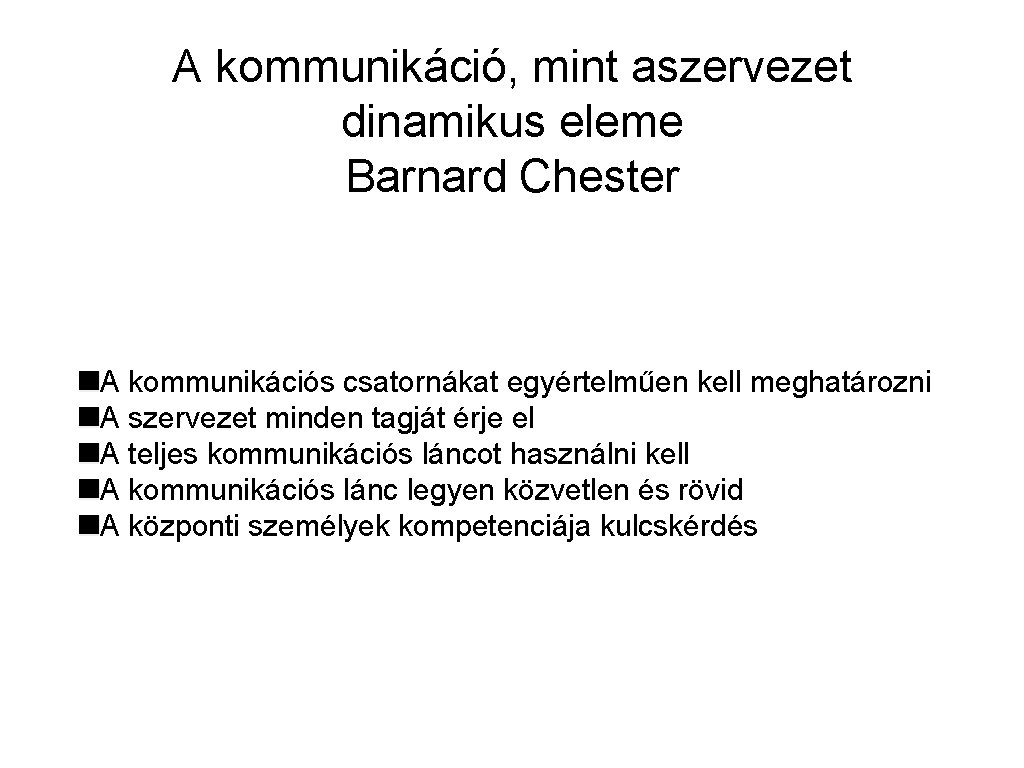 A kommunikáció, mint aszervezet dinamikus eleme Barnard Chester A kommunikációs csatornákat egyértelműen kell meghatározni