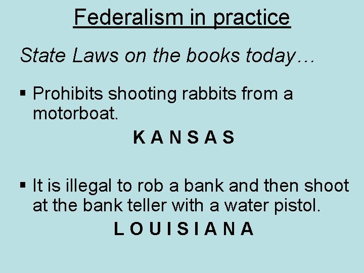 Federalism in practice State Laws on the books today… § Prohibits shooting rabbits from