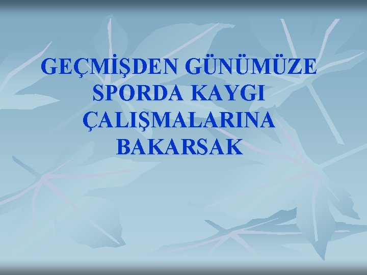 GEÇMİŞDEN GÜNÜMÜZE SPORDA KAYGI ÇALIŞMALARINA BAKARSAK 