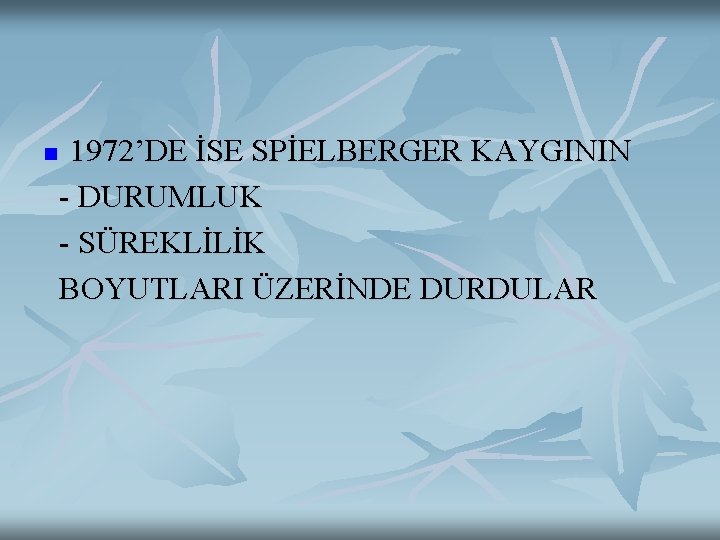 n 1972’DE İSE SPİELBERGER KAYGININ - DURUMLUK - SÜREKLİLİK BOYUTLARI ÜZERİNDE DURDULAR 